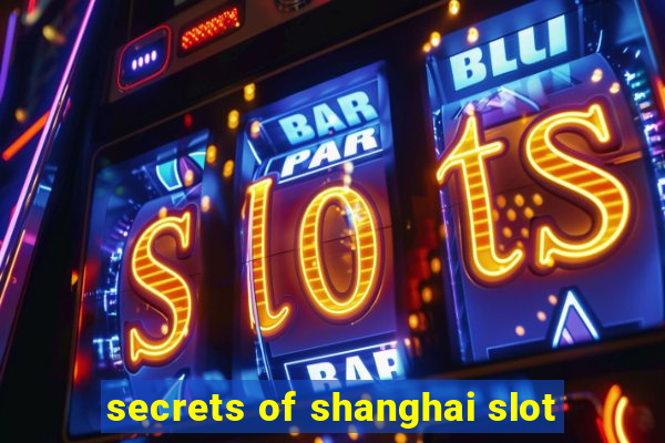 secrets of shanghai slot