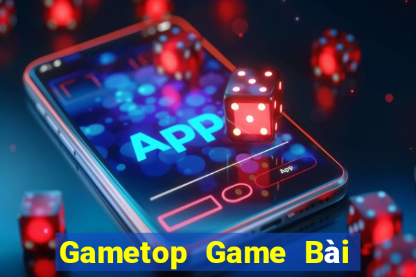 Gametop Game Bài Đổi Thưởng Trực Tuyến