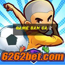 game ban ca 2