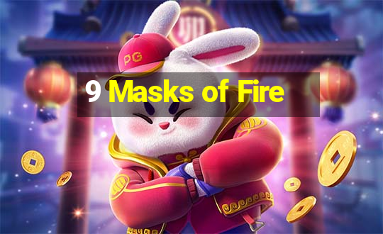 9 Masks of Fire