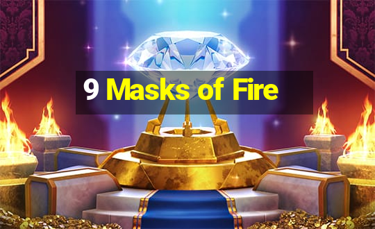 9 Masks of Fire