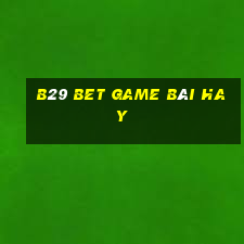 B29 Bet Game Bài Hay