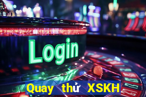 Quay thử XSKH ngày 8