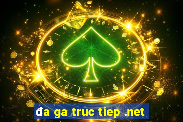 đa ga truc tiep .net