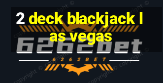 2 deck blackjack las vegas