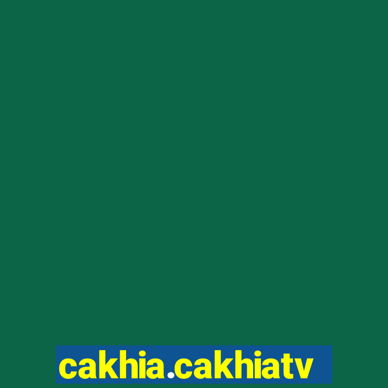 cakhia.cakhiatv