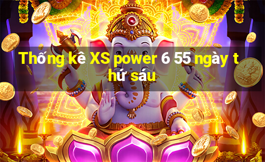 Thống kê XS power 6 55 ngày thứ sáu