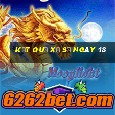 kết quả xổ số ngày 18