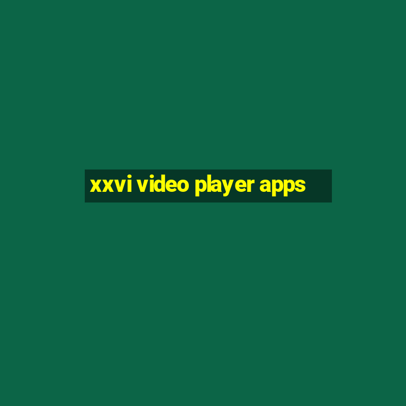 xxvi video player apps