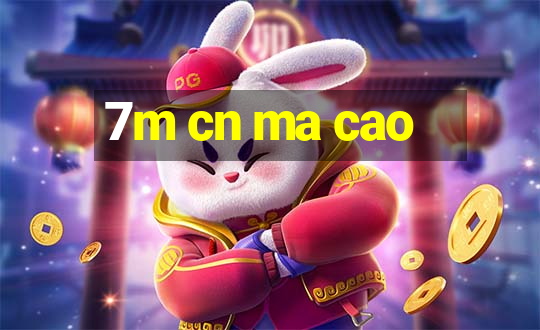 7m cn ma cao