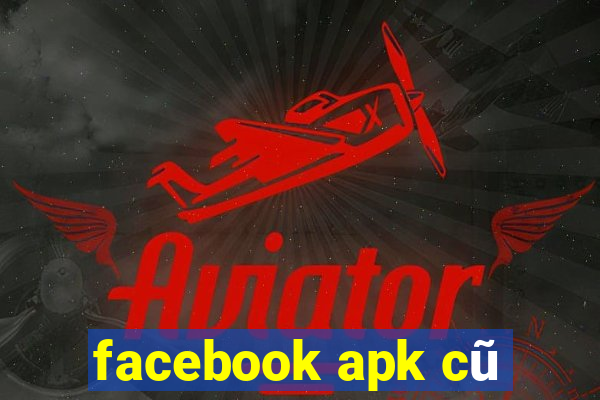 facebook apk cũ