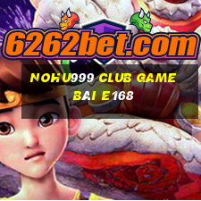 Nohu999 Club Game Bài E168