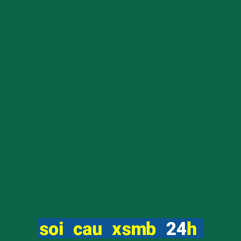 soi cau xsmb 24h hom nay