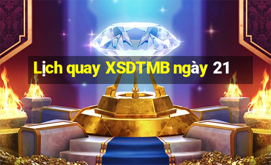 Lịch quay XSDTMB ngày 21