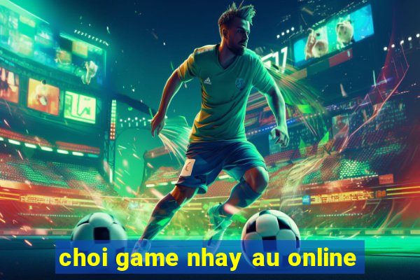 choi game nhay au online