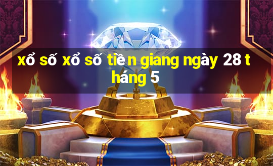 xổ số xổ số tiền giang ngày 28 tháng 5