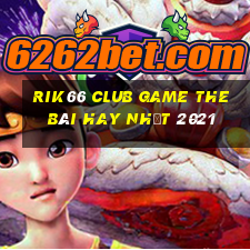 Rik66 Club Game The Bài Hay Nhất 2021