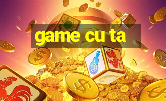 game cu ta