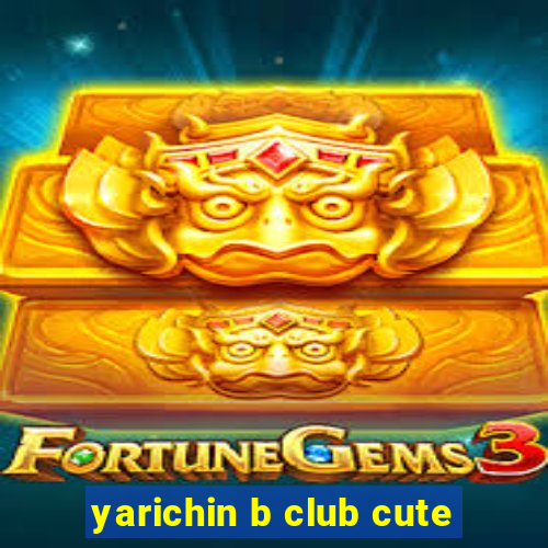 yarichin b club cute