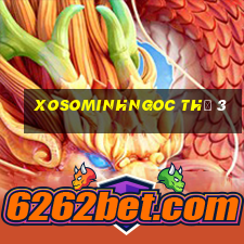 xosominhngoc thứ 3