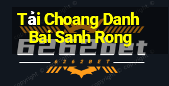 Tải Choang Danh Bai Sanh Rong