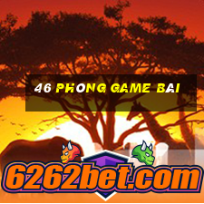 46 Phòng game bài