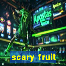 scary fruit