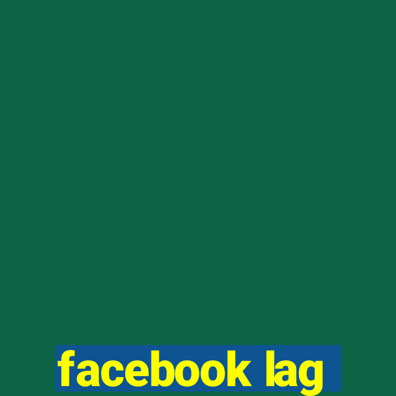 facebook lag