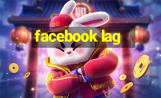 facebook lag