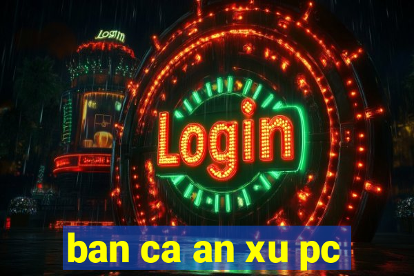 ban ca an xu pc