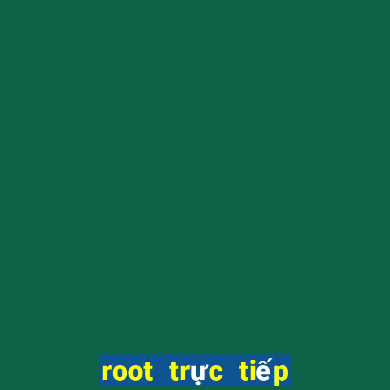 root trực tiếp android 6.0