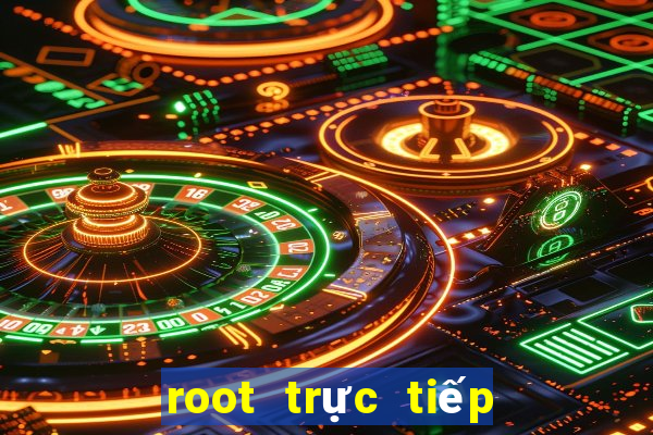 root trực tiếp android 6.0