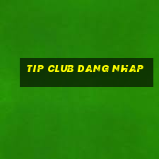 tip club dang nhap