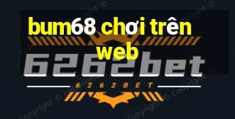 bum68 chơi trên web