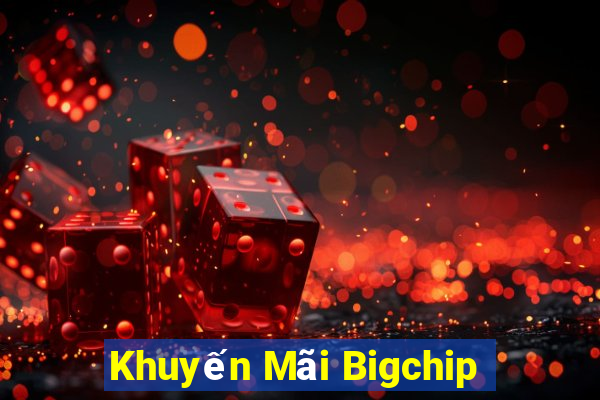 Khuyến Mãi Bigchip