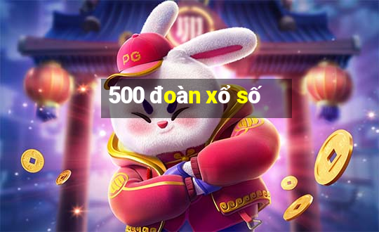 500 đoàn xổ số