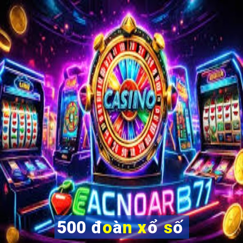 500 đoàn xổ số