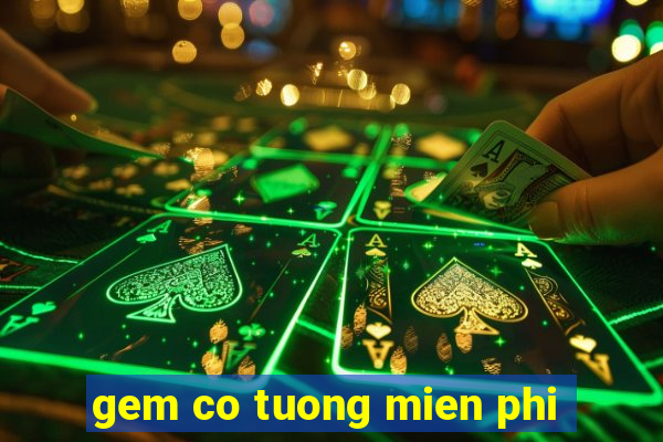 gem co tuong mien phi