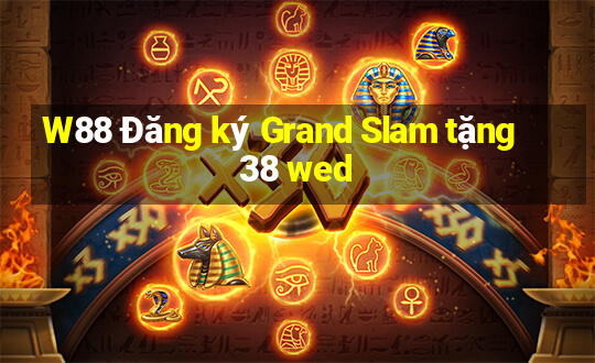 W88 Đăng ký Grand Slam tặng 38 wed