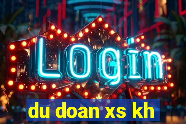 du doan xs kh