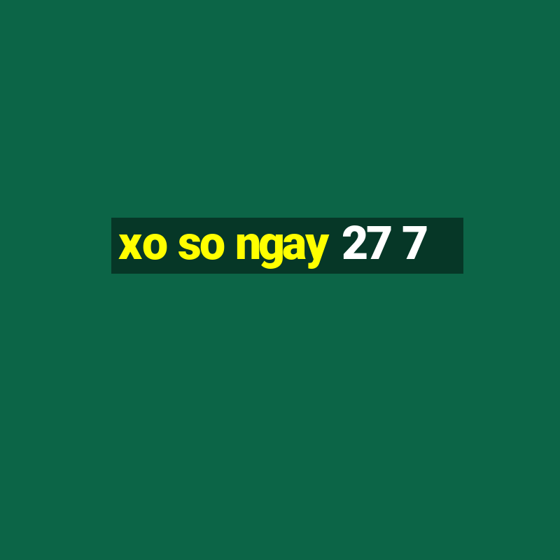 xo so ngay 27 7