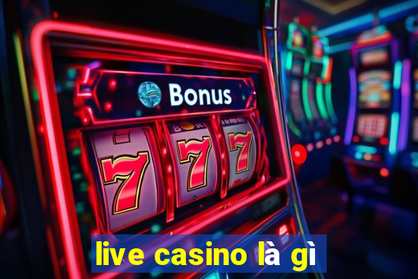 live casino là gì