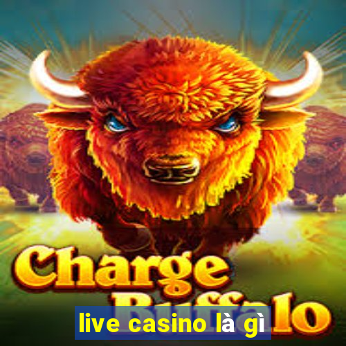 live casino là gì