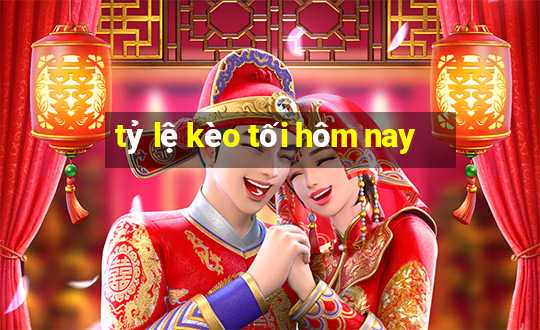 tỷ lệ kèo tối hôm nay