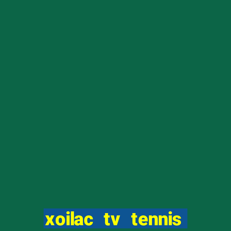 xoilac tv tennis trực tiếp