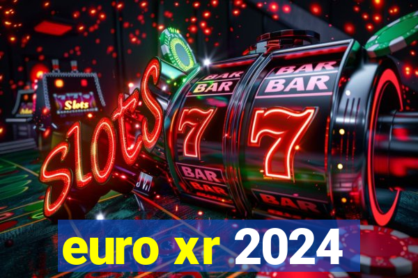 euro xr 2024