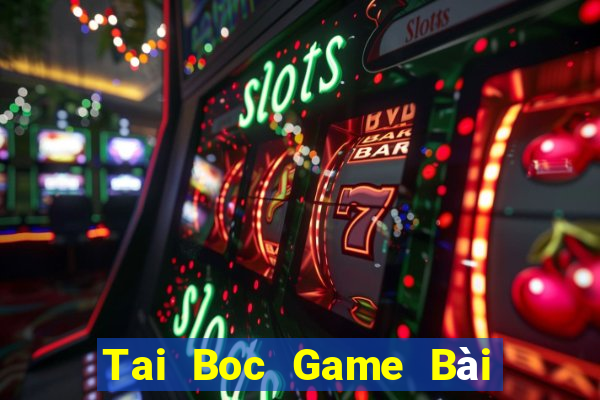 Tai Boc Game Bài Online Uy Tín