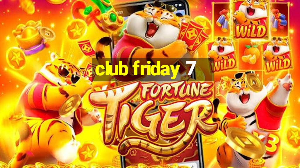 club friday 7