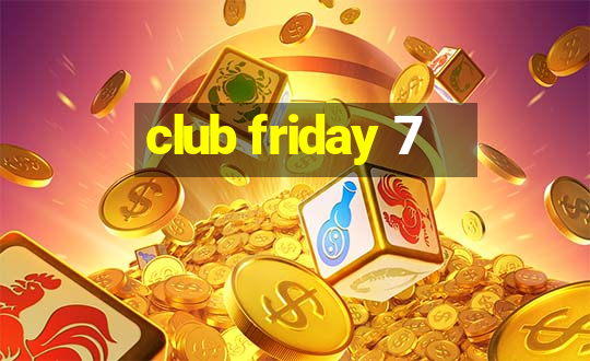 club friday 7