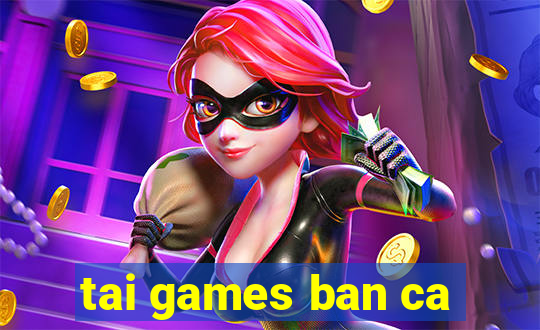 tai games ban ca